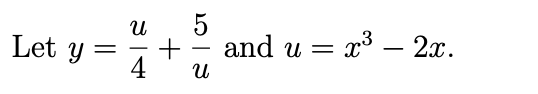 Let y =
U
4
+
5
U
and u = =
= x³ - 2x.