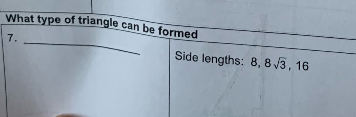 What type of triangle can be formed
7.
Side lengths: 8, 8√3, 16