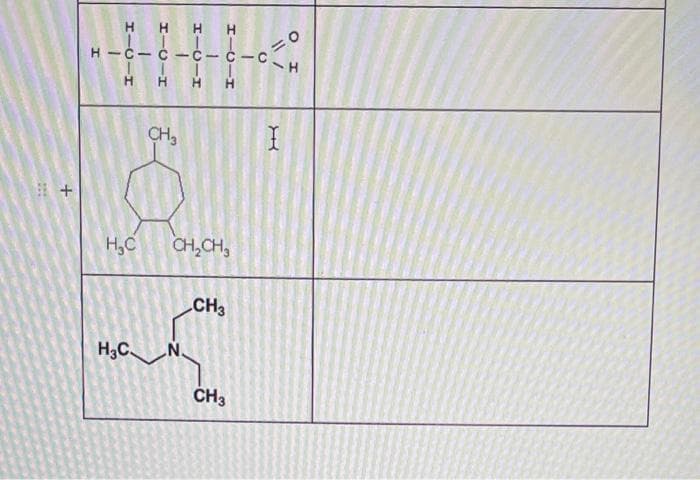 +
НННН
H -c-c -c - c-c
Н Н Н Н
CH3
§
Н.С
H.C.
CH₂CH₂
N.
CH3
CH3
I