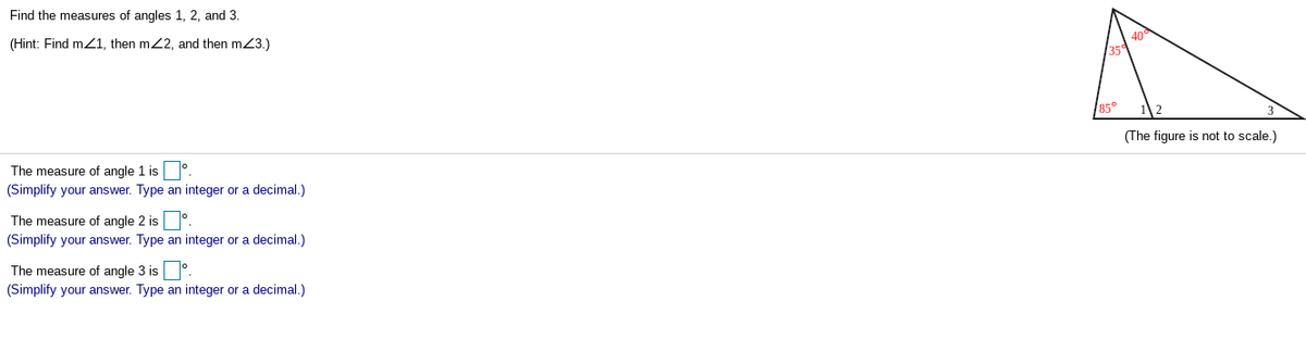 Find the measures of angles 1, 2, and 3
(Hint: Find mZ1, then m2, and then m23.)
85°
(The figure is not to scale.)
The measure of angle 1 is
(Simplify your answer. Type an integer or a decimal.)
The measure of angle 2 is °.
(Simplify your answer. Type an integer or a decimal.)
The measure of angle 3 is °.
(Simplify your answer. Type an integer or a decimal.)
