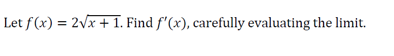 Let f(x) = 2vx + 1. Find f'(x), carefully evaluating the limit.
