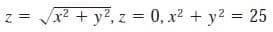 %3D
x² + y?,z = 0, x? + y? = 25
Z.
= 2
