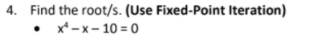 4. Find the root/s. (Use Fixed-Point Iteration)
. *-х-10-0
