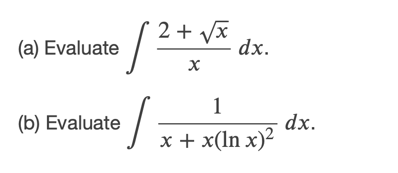 2 + Vx
dx.
(a) Evaluate
1
dx.
|x+ x(In x)²
(b) Evaluate
