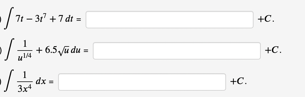 7t – 3t' +7 dt =
+C.
+C.
y14 + 6.5 ū du =
dx =
3x4
+C.
