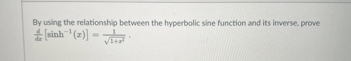 By using the relationship between the hyperbolic sine function and its inverse, prove
4 [sinh (z)] =
1+x?
