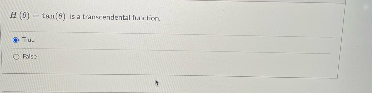 H (0) = tan(0) is a transcendental function.
O True
O False
