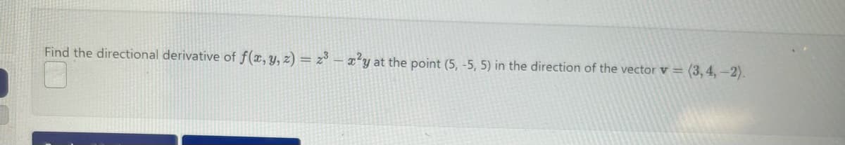 Find the directional derivative of f(x, y, z) = 23x²y at the point (5, -5, 5) in the direction of the vector v = (3,4,-2).