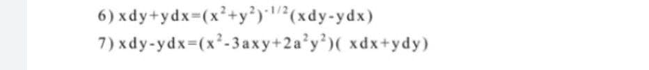 6) xdy+ydx=(x²+y³)"/?(xdy-ydx)
7) xdy-ydx-(x²-3axy+2a'y')( xdx+ydy)
