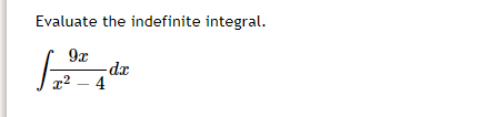 Evaluate the indefinite integral.
9x
-dr
x2 – 4
