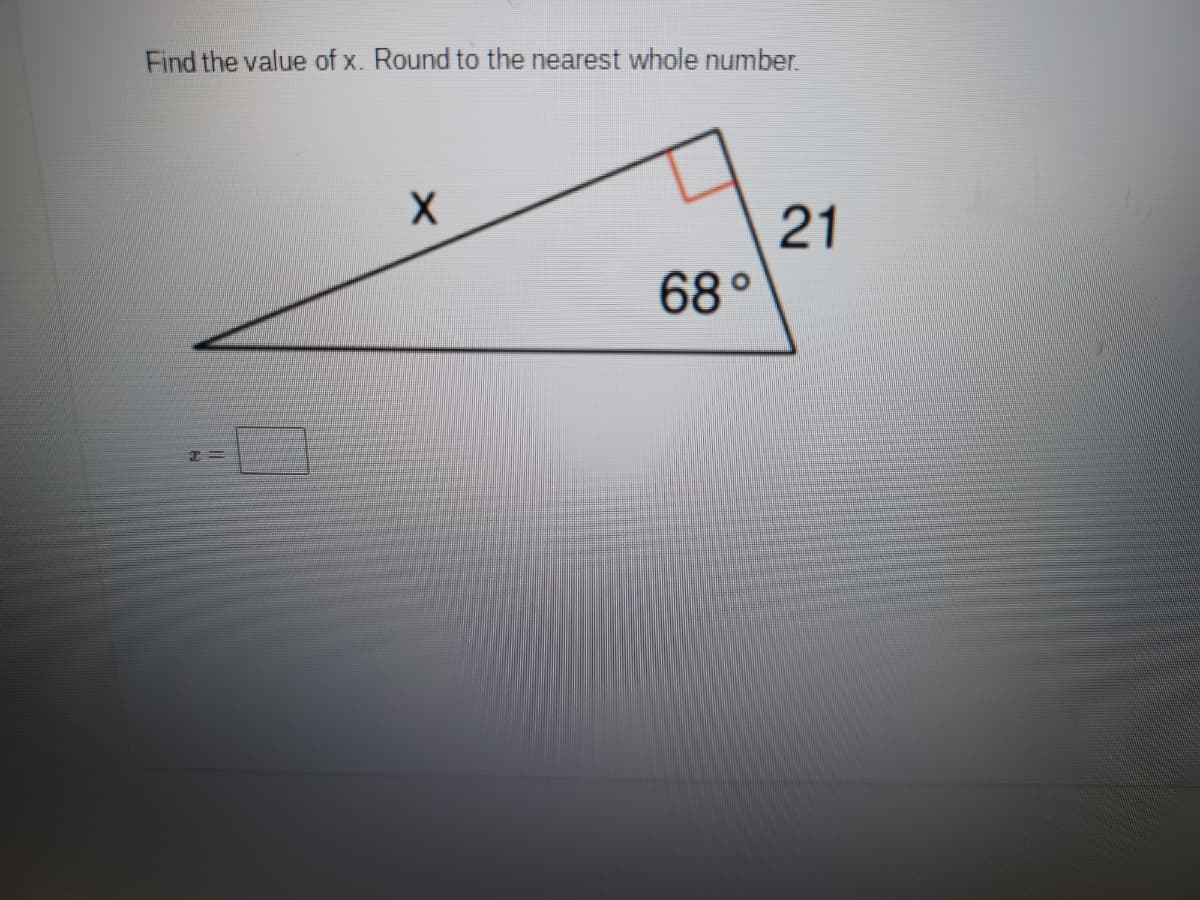 Find the value of x. Round to the nearest whole number.
21
68°
