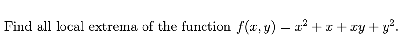 Find all local extrema of the function f(x, y) = x² + x + xy + y².