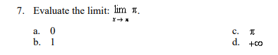 7. Evaluate the limit: lim .
X→*
a. 0
b.
1
C. I
d.
+co