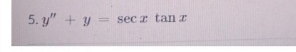 5. y" + y = sec z tan
