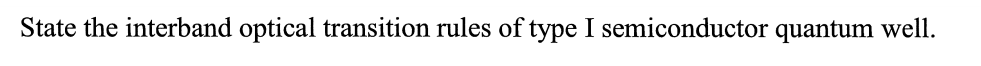 State the interband optical transition rules of type I semiconductor quantum well.
