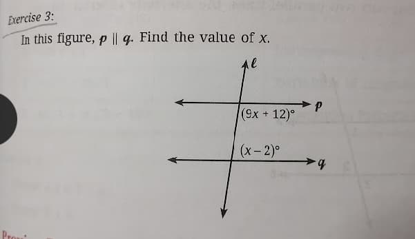 Exercise 3:
In this figure, p || q. Find the value of x,
d.
(1x+12)°
(х- 2)°
b.
Prow
