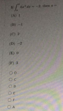 If6dr--2, then a-
(A) 1
(B) -1
(C) 2
(D) -2
(E) 0
(F) 3
OD
OC
O B
OE
OF
O A
