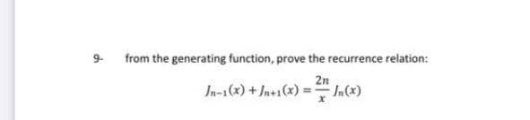 9-
from the generating function, prove the recurrence relation:
2n
Jn-1(x) +In+1(x) == n(x)
x