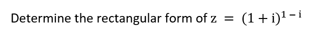 Determine the rectangular form of z
(1 + i)! - i
