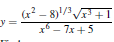 y=
(x²-8)¹/³√√x³+1
x6-7x+5