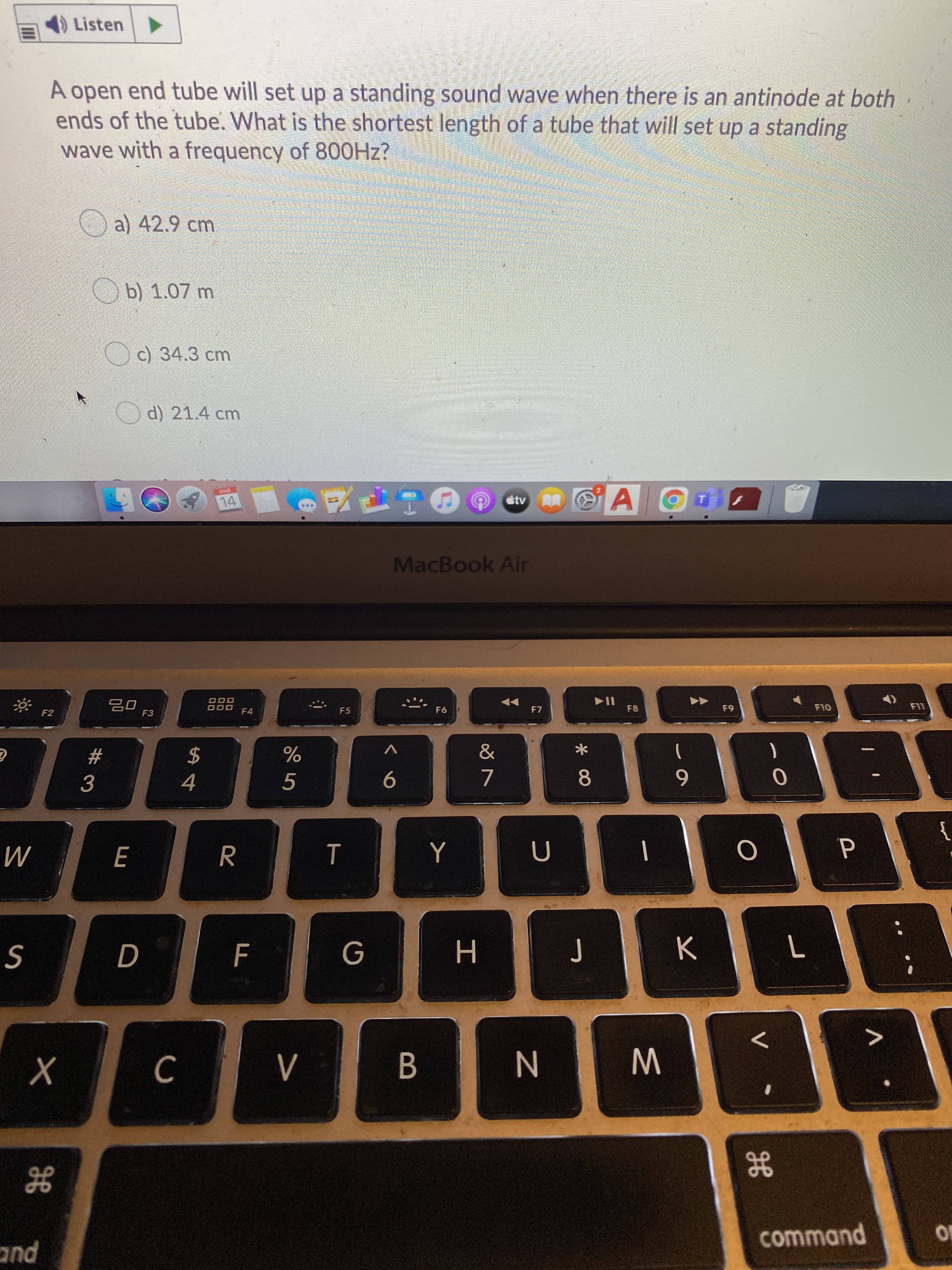 A open end tube will set up a standing sound wave when there is an antinode at both
ends of the tube. What is the shortest length of a tube that will set up a standing
wave with a frequency of 800HZ?
