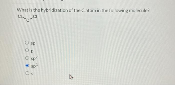 What is the hybridization of the Catom in the following molecule?
CI-C-CI
O SP
Ор
O sp²
sp3
OS
47