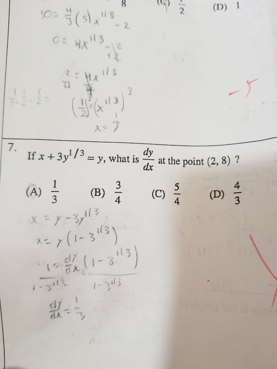 8.
(D) 1
-2
i13
7.
If x +3y/3 = y, what is
dy
at the point (2, 8) ?
dx
(A)
1
3
(B)
4
(C)
4
4
(D)
3.
X =
1-3
1-313
