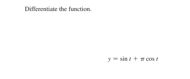 Differentiate the function.
y = sin t + T cos t
