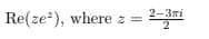 Re(ze), where z =
2-3mi
2