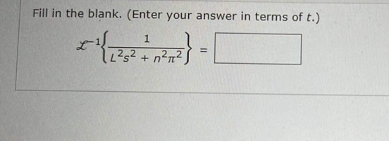 Fill in the blank. (Enter your answer in terms of t.)
1
*{{₁²5
L²5² +²²
=