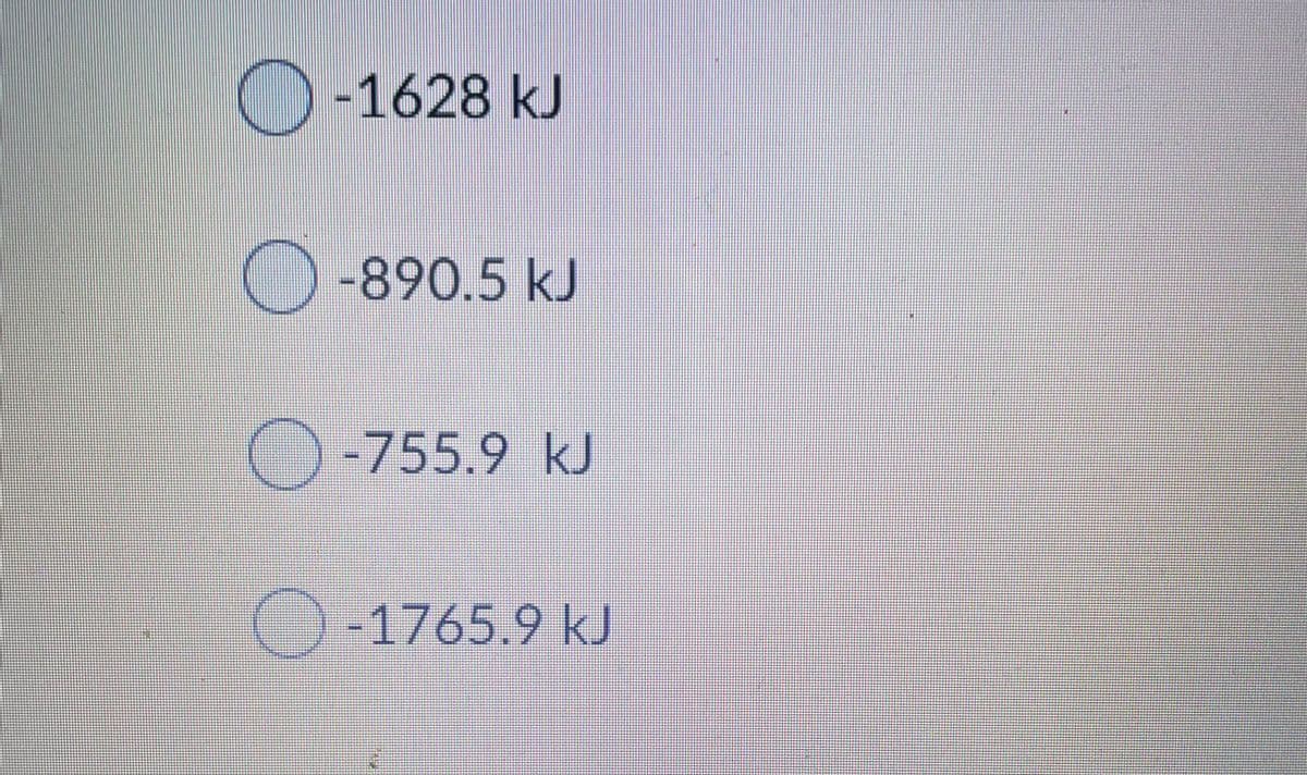 O-1628 kJ
-890.5kJ
O
-755.9kJ
() -1765.9 kJ
