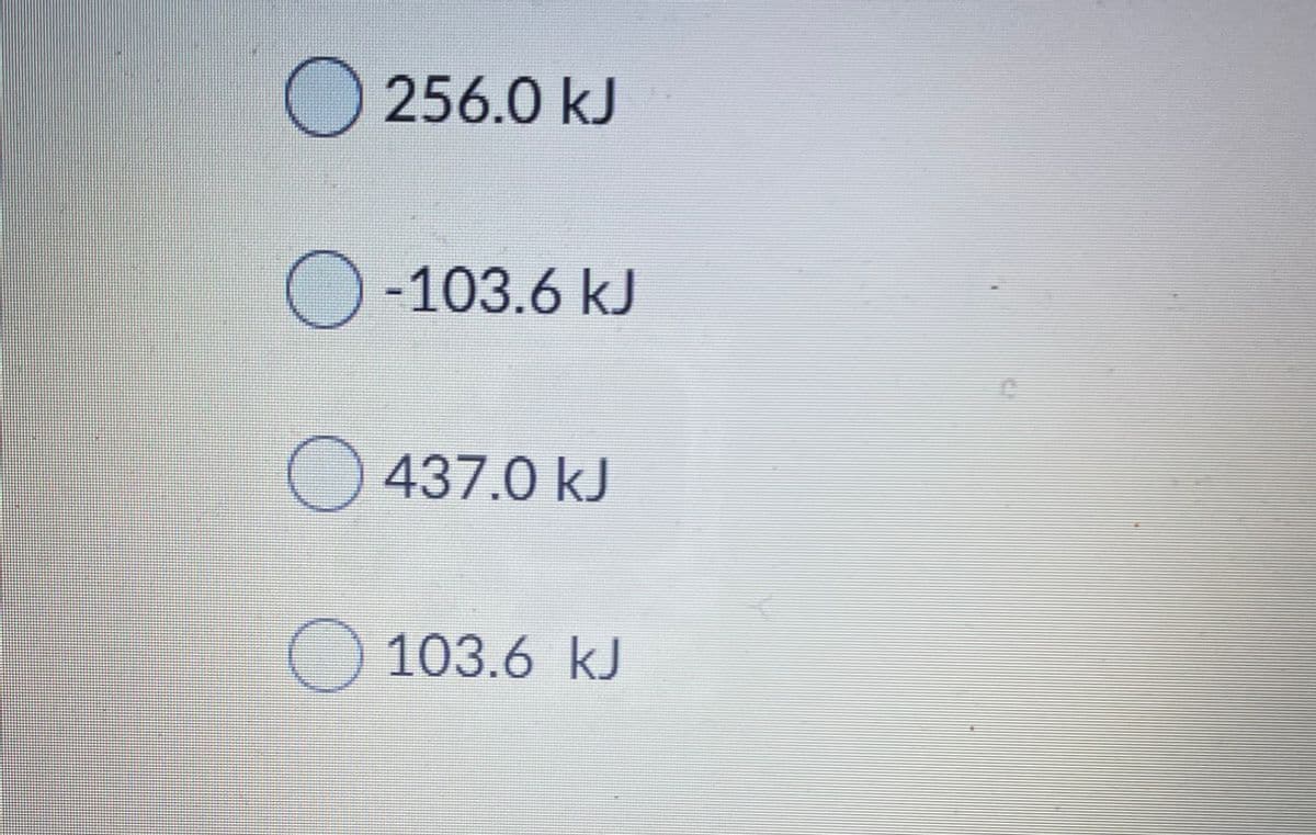 O 256.0 kJ
O -103.6 kJ
437.0 kJ
103.6 kJ
