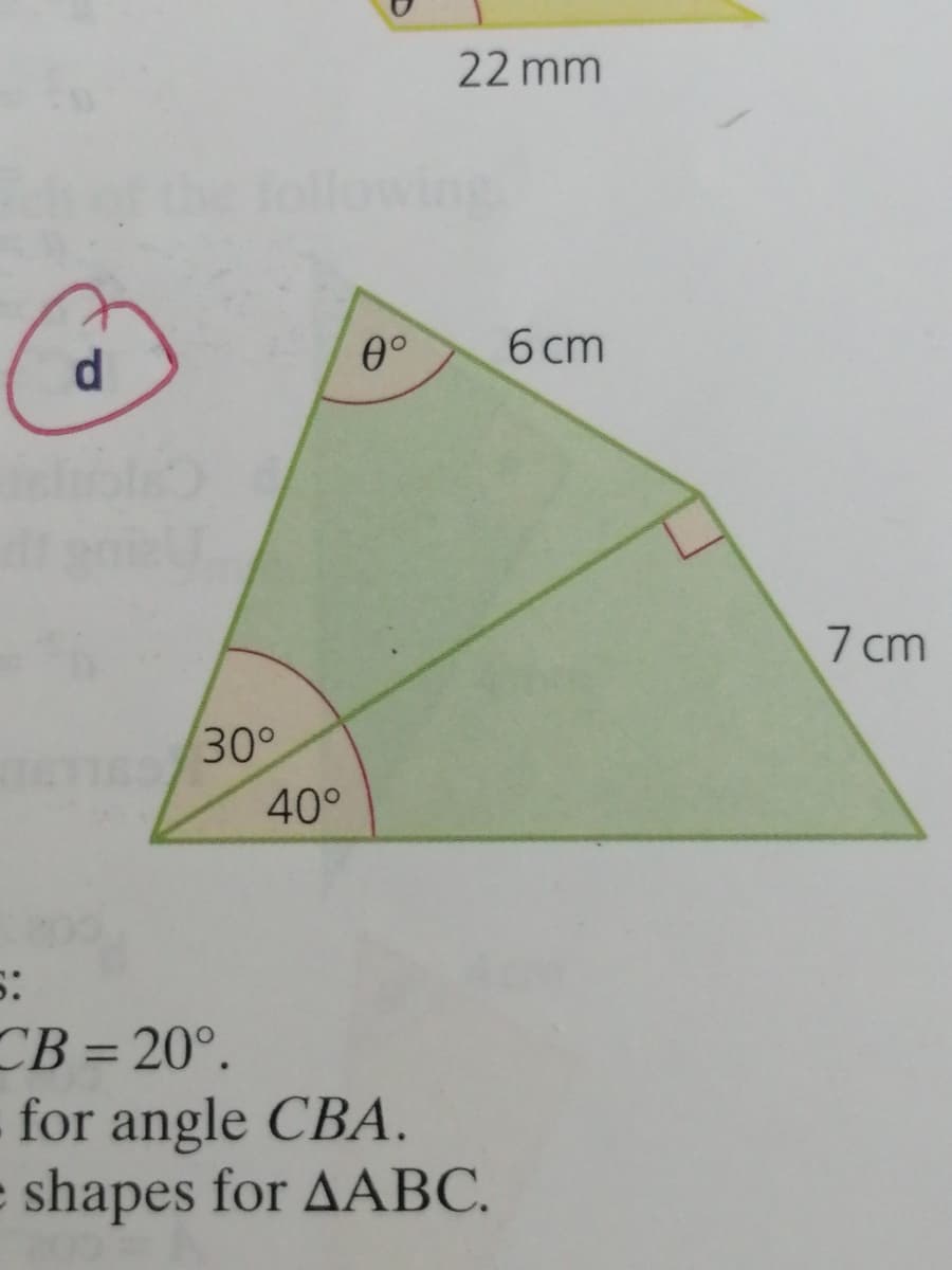 22 mm
wing
0°
6 cm
d.
7 cm
30°
40°
CB = 20°.
for angle CBA.
e shapes for AABC.
%3D
