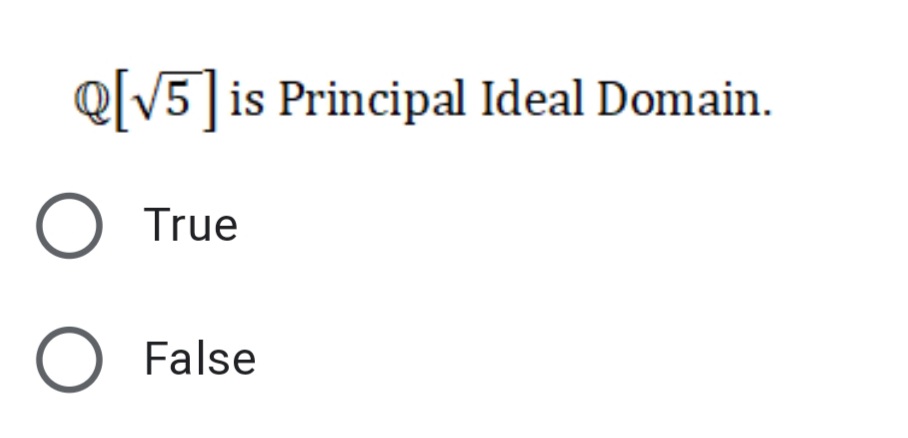 @[V5]is Principal Ideal Domain.
True
O False
