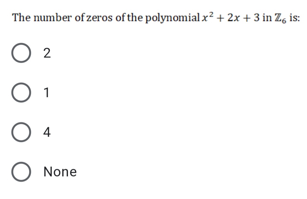The number of zeros of the polynomial x? + 2x + 3 in Z, is:
2
1
4
None
