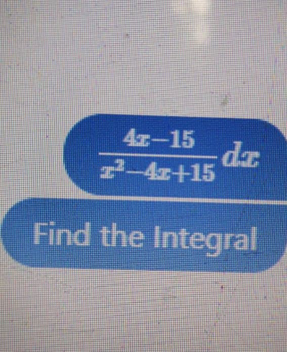 4-15
24+15 dr
2-4r+15
Find the Integral
