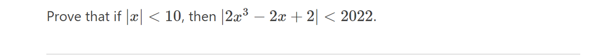 Prove that if |x| < 10, then |2x³ – 2x + 2| < 2022.