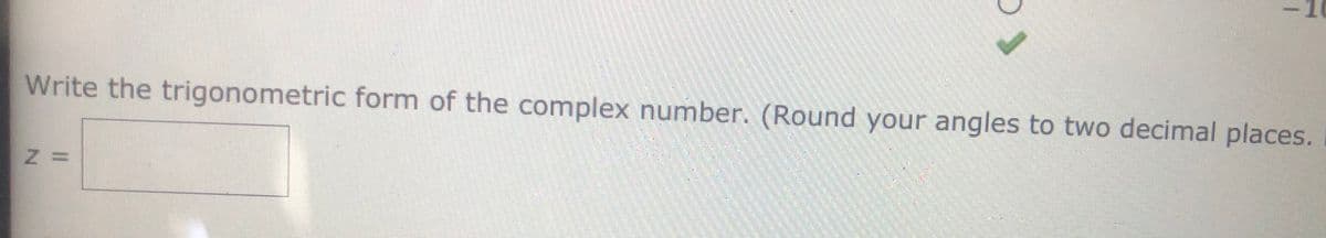 Write the trigonometric form of the complex number. (Round your angles to two decimal places.
