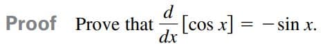 d
Proof Prove that
[cos x]
dx
- sin x.
-
