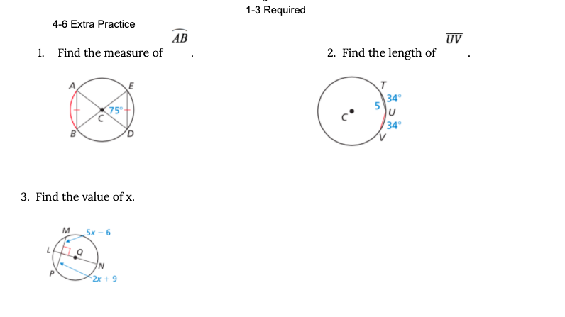 1-3 Required
4-6 Extra Practice
AB
1. Find the measure of
UV
2. Find the length of
34
75°+
34
3. Find the value of x.
5x - 6
P.
2х + 9
