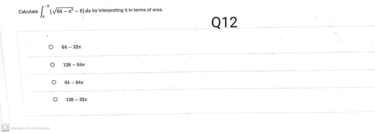 Calculate
| (V64 – a – 8) dz by interpreting it in terms of area.
Q12
64 – 327
128 – 647
64 — 64т
128 – 327
CS Scanned with CamScanner
