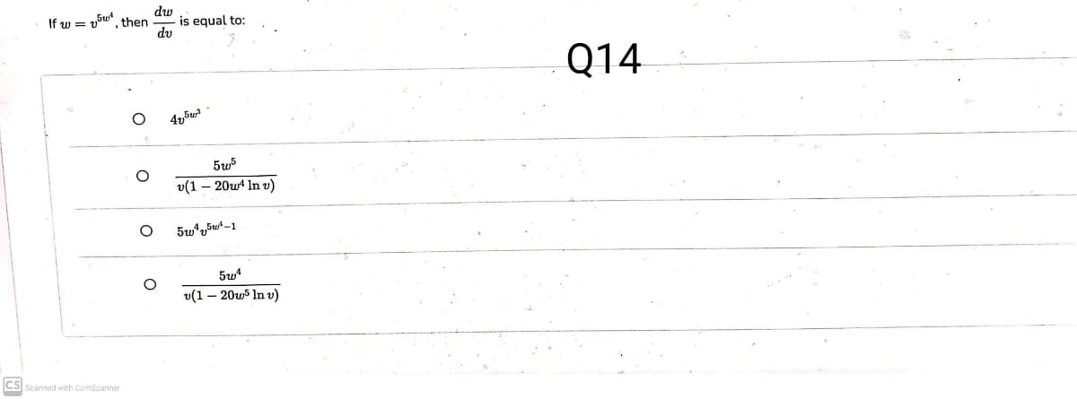 is equal to:
dv
If w =
, then
Q14
5w
v(1 – 20w4 In v)
v(1 – 20w5 In v)
CS Scanned with CamScanner
