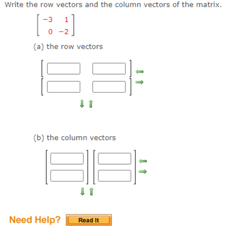 Write the row vectors and the column vectors of the matrix.
-3
1
0 -2
(a) the row vectors
(b) the column vectors
Need Help?
Read It
