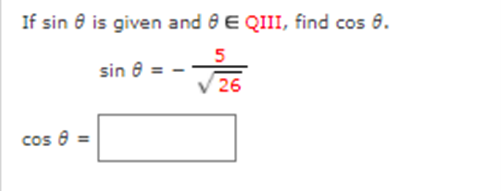 If sin 8 is given and 8 E QIII, find cos 6.
5
sin 8 =
26
cos 8 =
