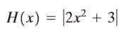 H(x) = |2x? + 3|
