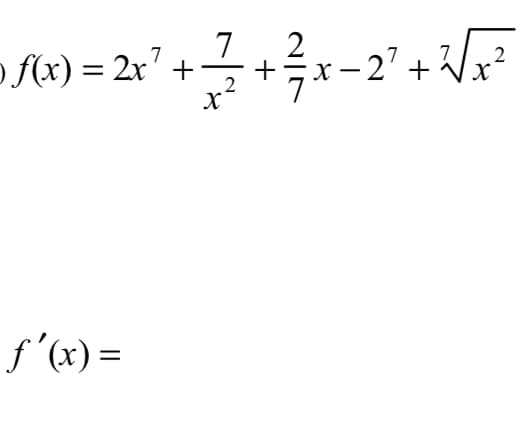 7
o f(x) = 2x' +
+국-2'+
7
f'(x) =
