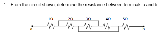 1. From the circuit shown, determine the resistance between terminals a and b.
10
20
30
50
a
