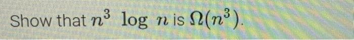 Show that n³ log n is (n³).