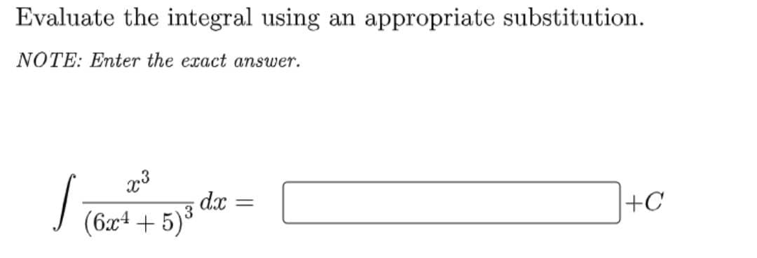 Evaluate the integral using an appropriate substitution.
NOTE: Enter the exact answer.
1₂
x3
(6x4+5)³
de =
=
+C