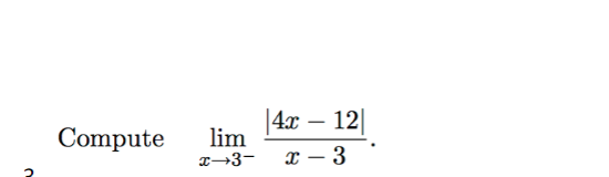 |4x – 12|
Compute
lim
x→3-
3
|
